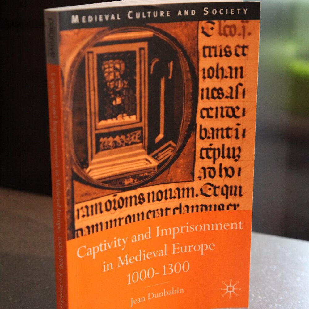 Captivity and Imprisonment in Medieval Europe 1000 to 1300